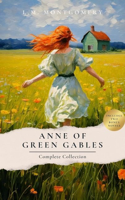 Anne of Green Gables Complete Collection (Unabridged & updated for kindle): The Complete Anne of Green Gables Series: All 8 Books Plus Two Bonus Novels: Anne of Avonlea, Anne of the Island and more