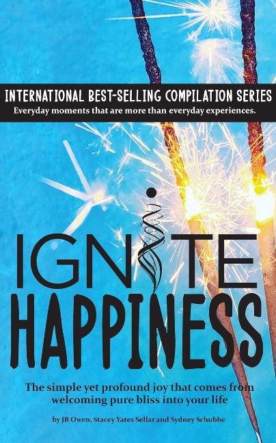 Ignite Happiness : The Simple Yet Profound Joy that Comes from Welcoming Bliss into Your Life